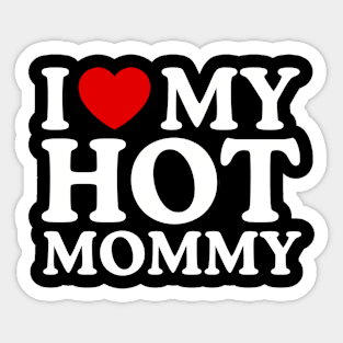 I LOVE MY HOT MOMMY Sticker